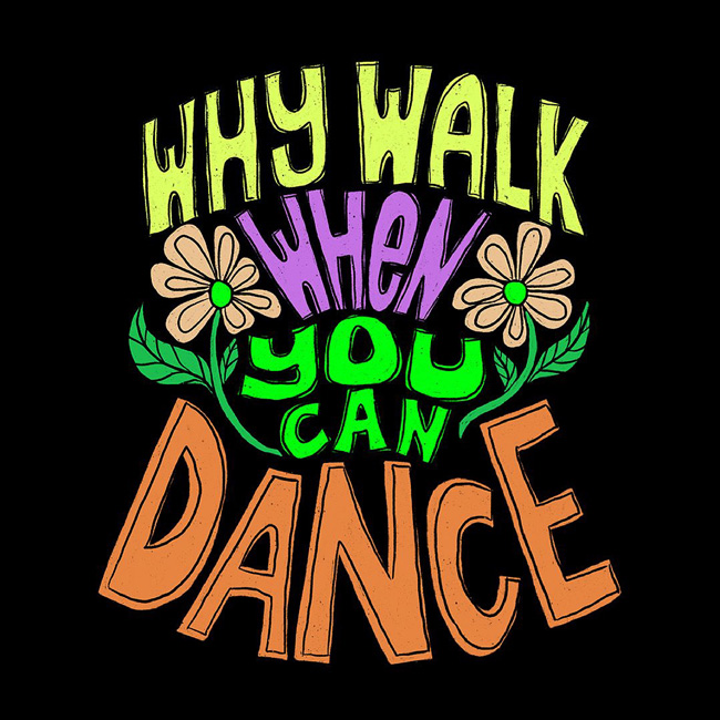 why walk when you can dance